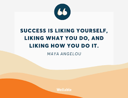 Success is liking yourself, liking what you do, and liking how you do it.